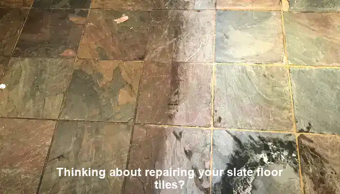 Are you considering the repair of your slate floor tiles?