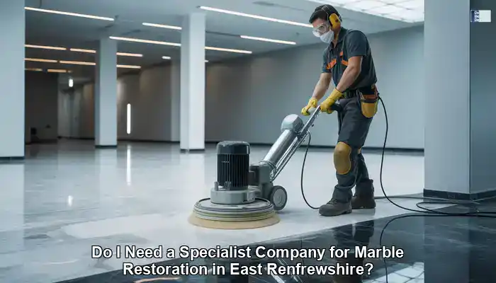 Marble Restoration Specialists: Essential Services in East Renfrewshire
